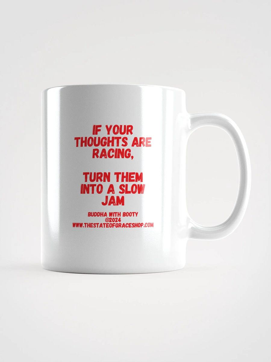 BUDDHA WITH BOOTY MUGS 4 U - “If your thoughts are racing, turn them into a slow jam.” product image (3)