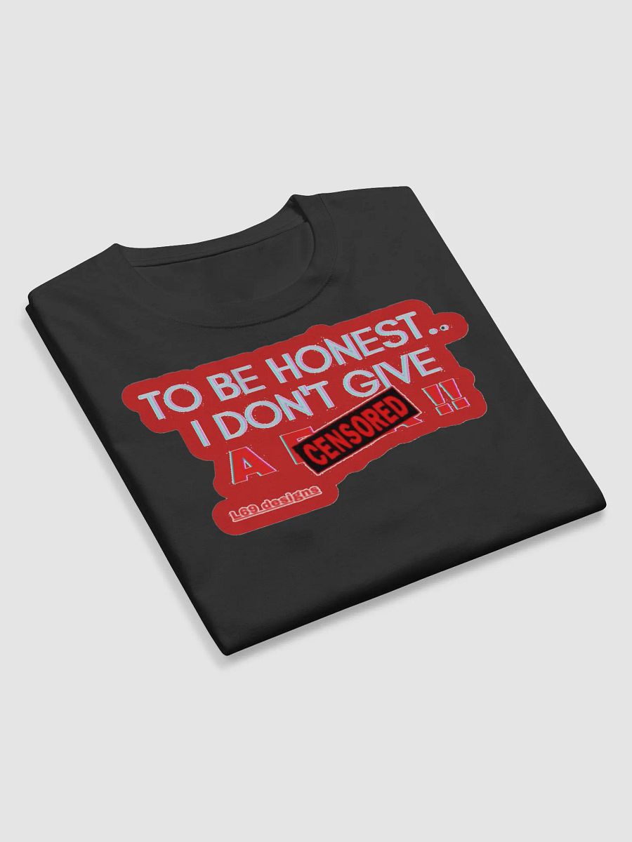 TO BE HONEST.. I DON'T GIVE A (censored)!! product image (9)