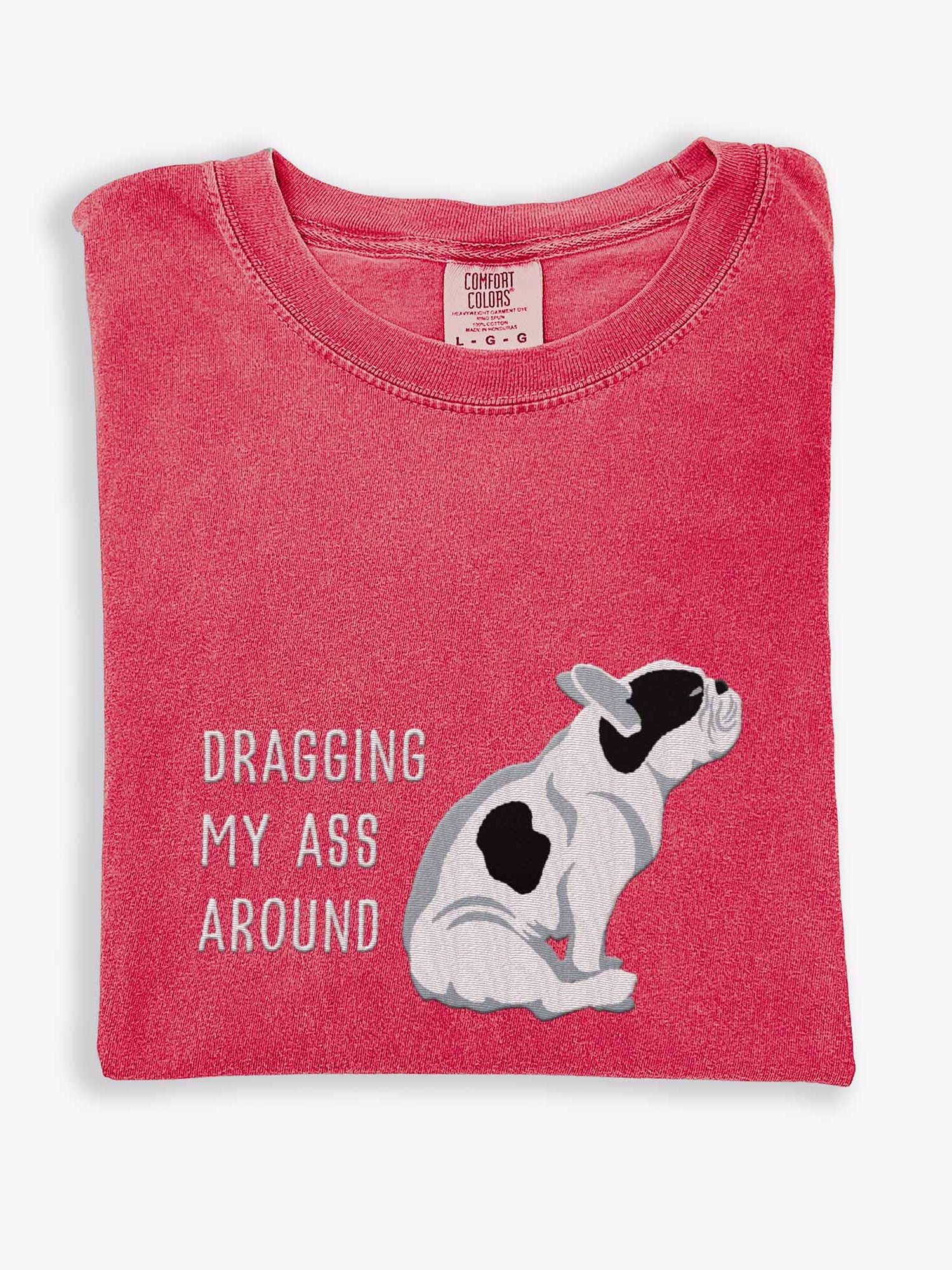 Dragging My Ass Around T-Shirt(Embroidered) of a French Bulldog(Pied Black) product image (1)