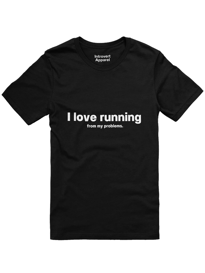 I love running from my problems. Unisex T-Shirt product image (3)