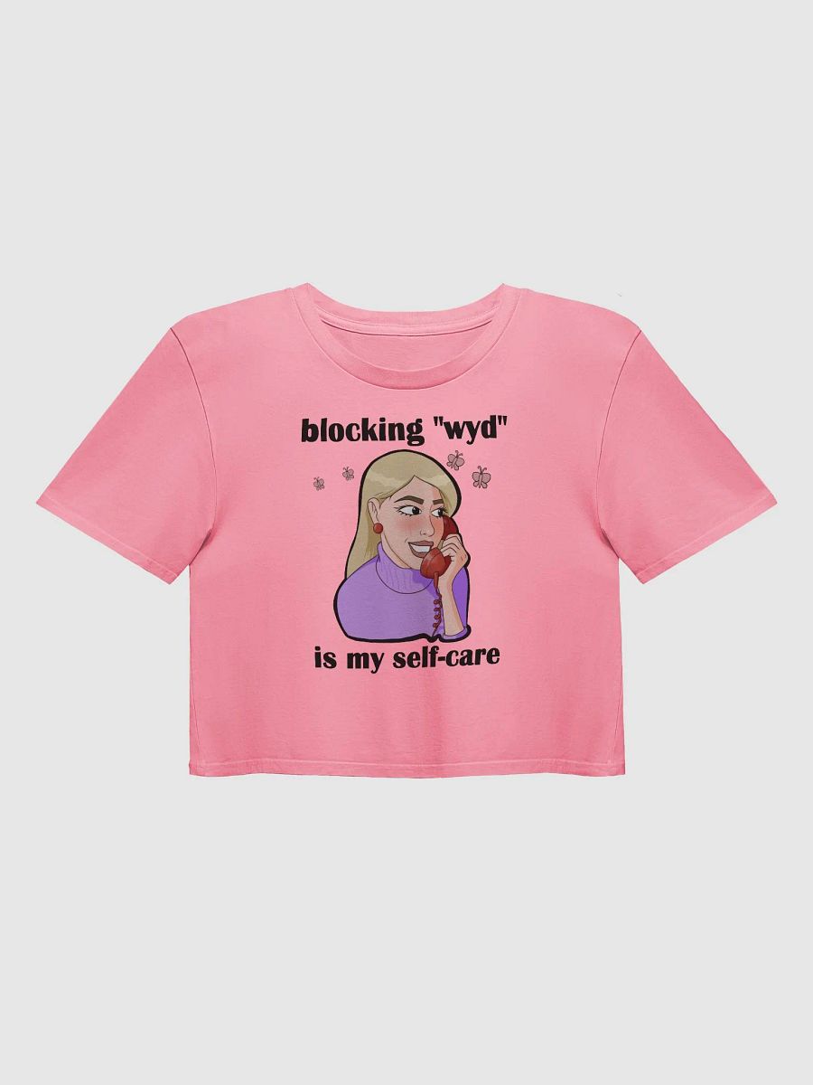 blocking "wyd" is my self-care - premium CROP t-shirt product image (1)