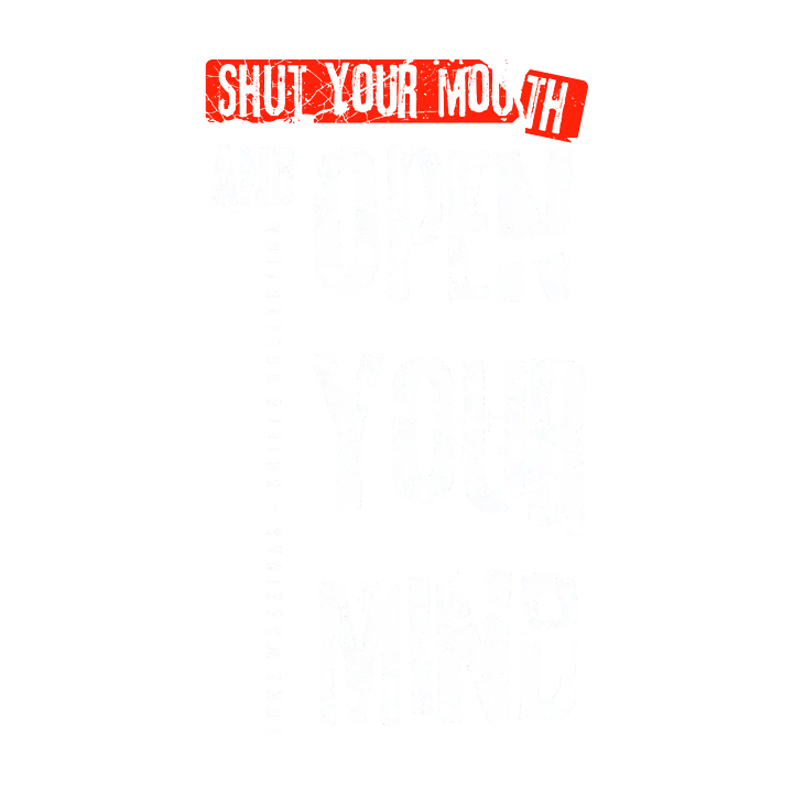 Shut your mouth and open your mind. product image (1)