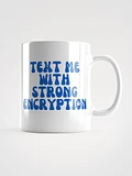 Text Me With Strong Encryption Mug product image (1)