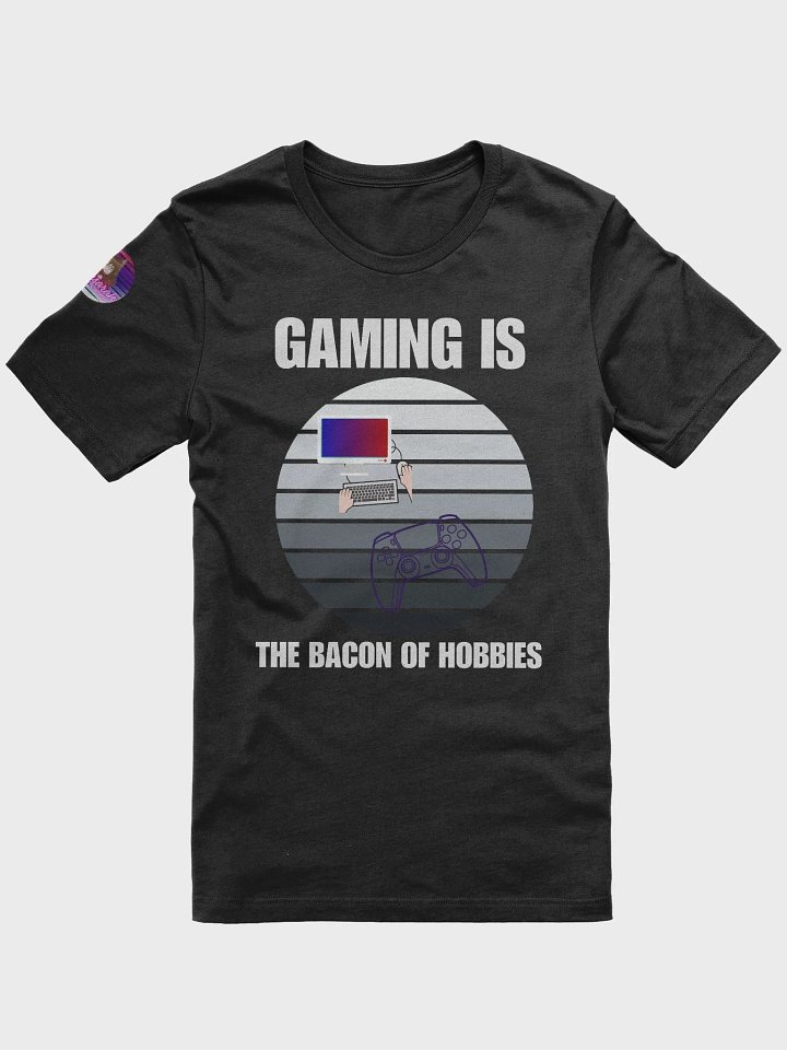 Gaming is the bacon of hobbies product image (1)