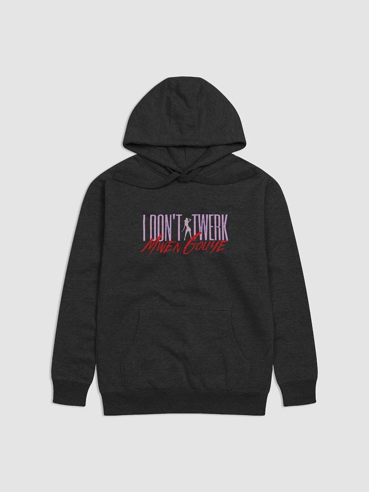 I don't twerk, I gouye Premium Pullover Hoodie product image (9)