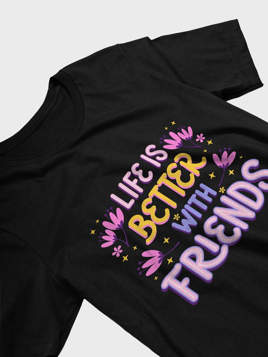 Life Is Better with Friends – Cute & Cozy Tee product image (3)
