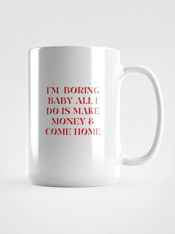 White glossy Mug - i'm boring baby all i do is make money & come home product image (1)