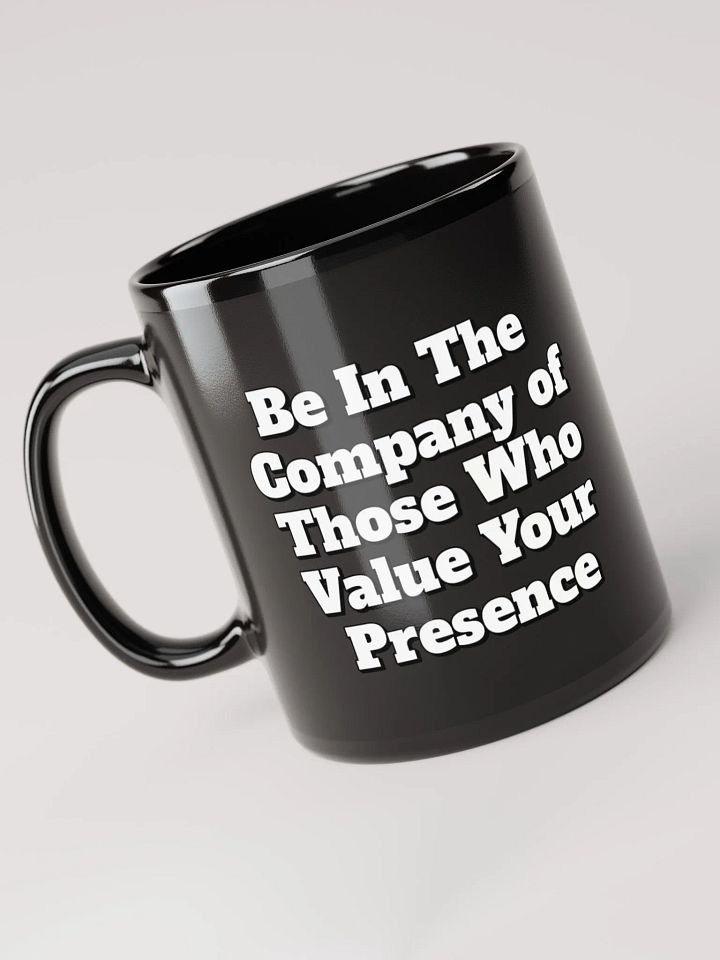 Be In The Company of Those Who Value Your Presence Black Coffee Mug product image (3)