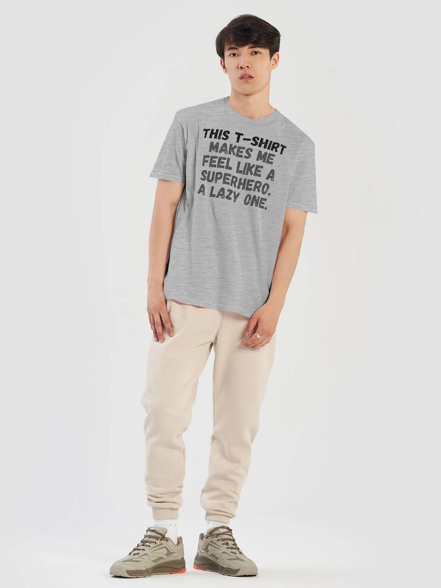 This t-shirt makes me feel like a superhero. A lazy one. product image (13)