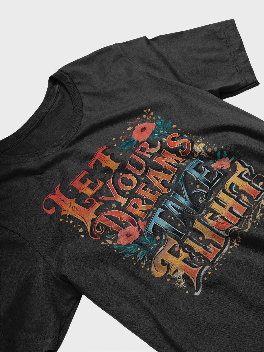 Let Your Dreams Take Flight" Bella Canvas T-Shirt – Inspirational Typography Tee for Dreamers and Achievers product image (21)
