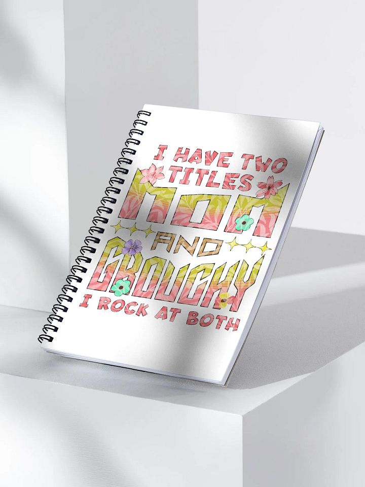 I Have Two Titles Mom and Grouchy Spiral Notebook product image (2)