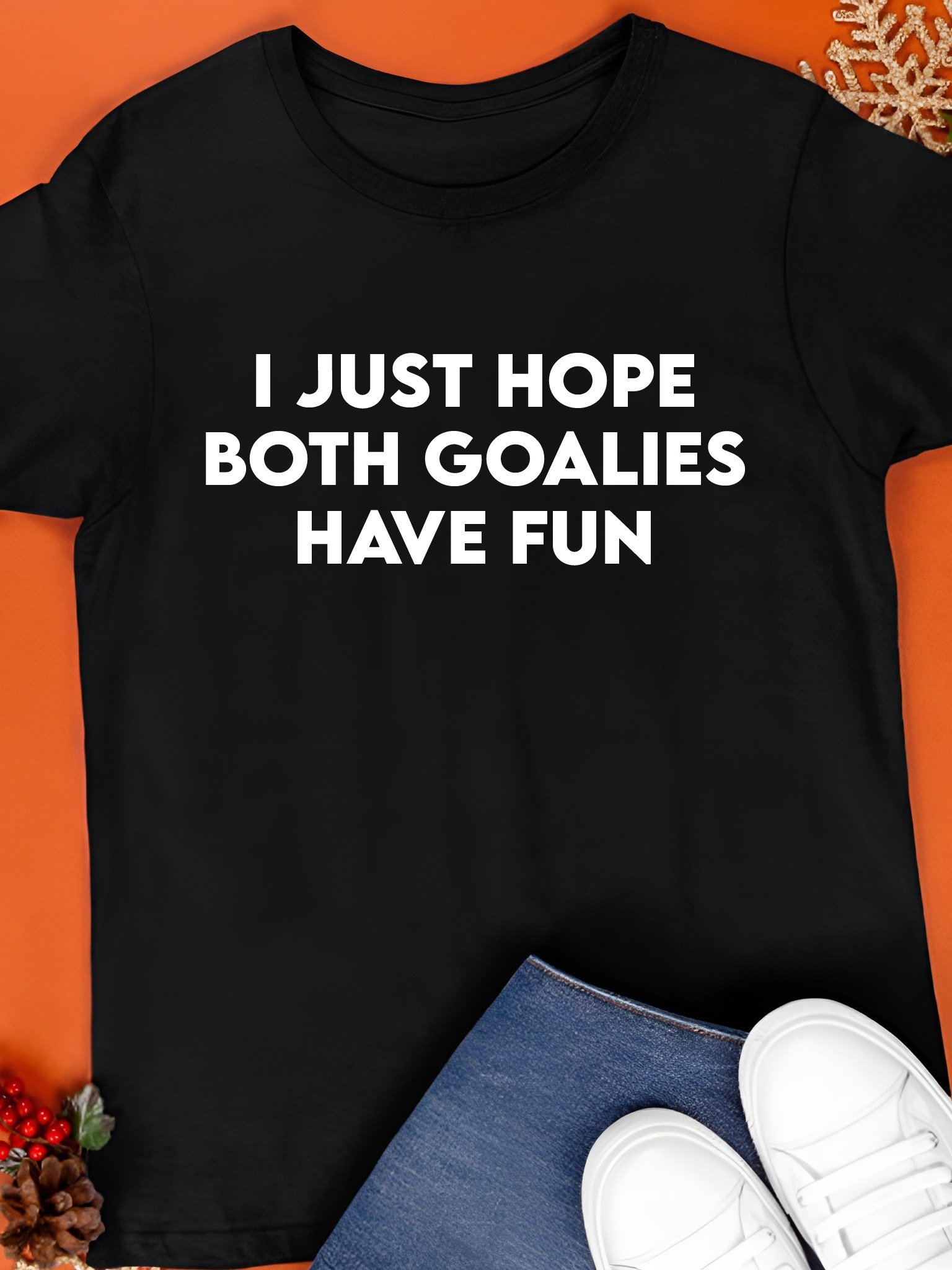 I Just Hope Both Goalies Have Fun Shirt product image (1)