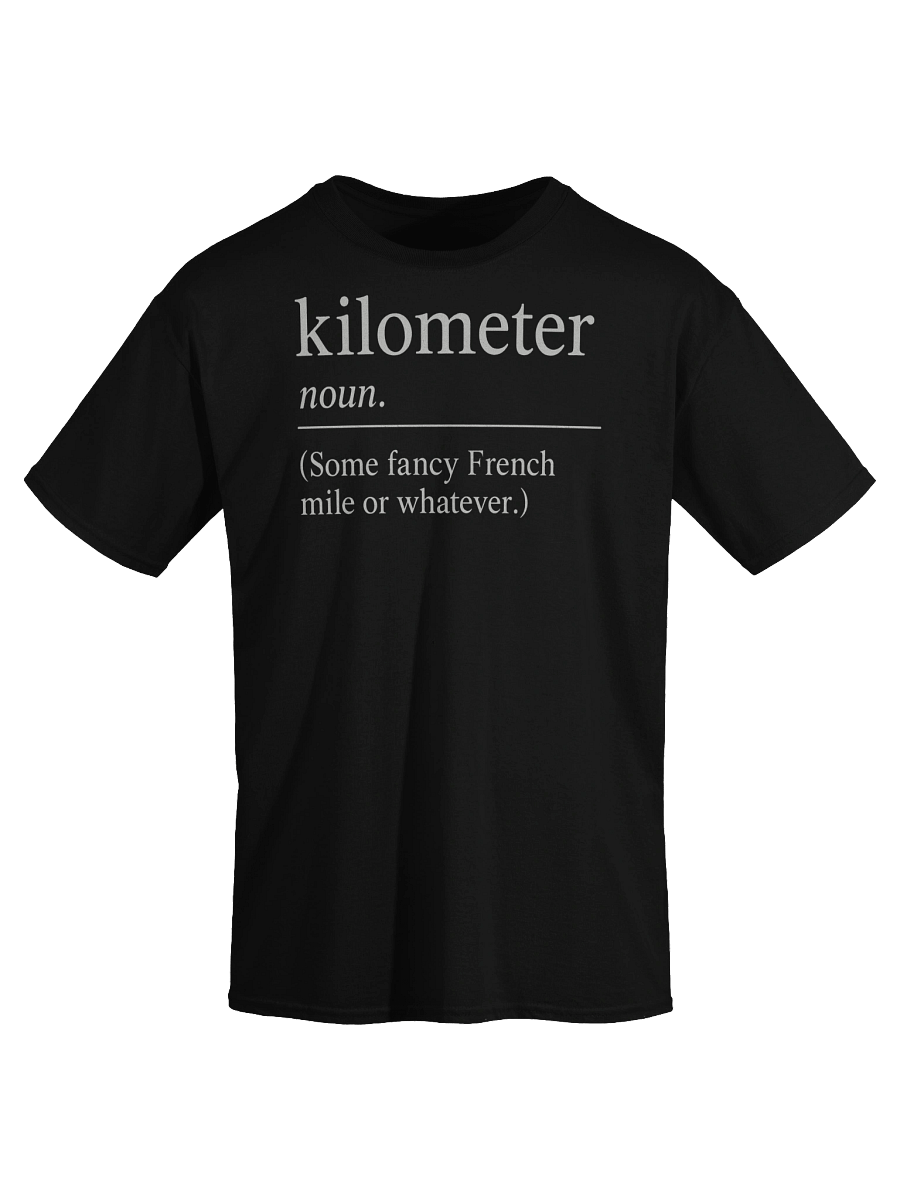 Funny Kilometer Definition T-Shirt – Metric System Sarcasm Tee product image (27)