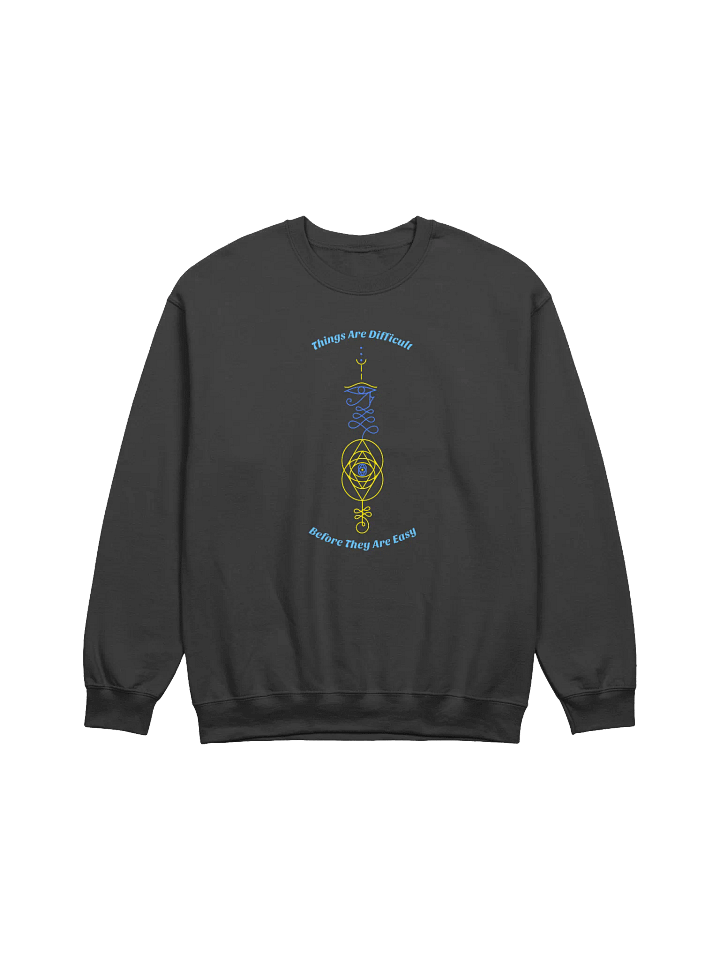 Things Are Difficult Before They Are Easy Unisex Crewneck Sweatshirt product image (1)