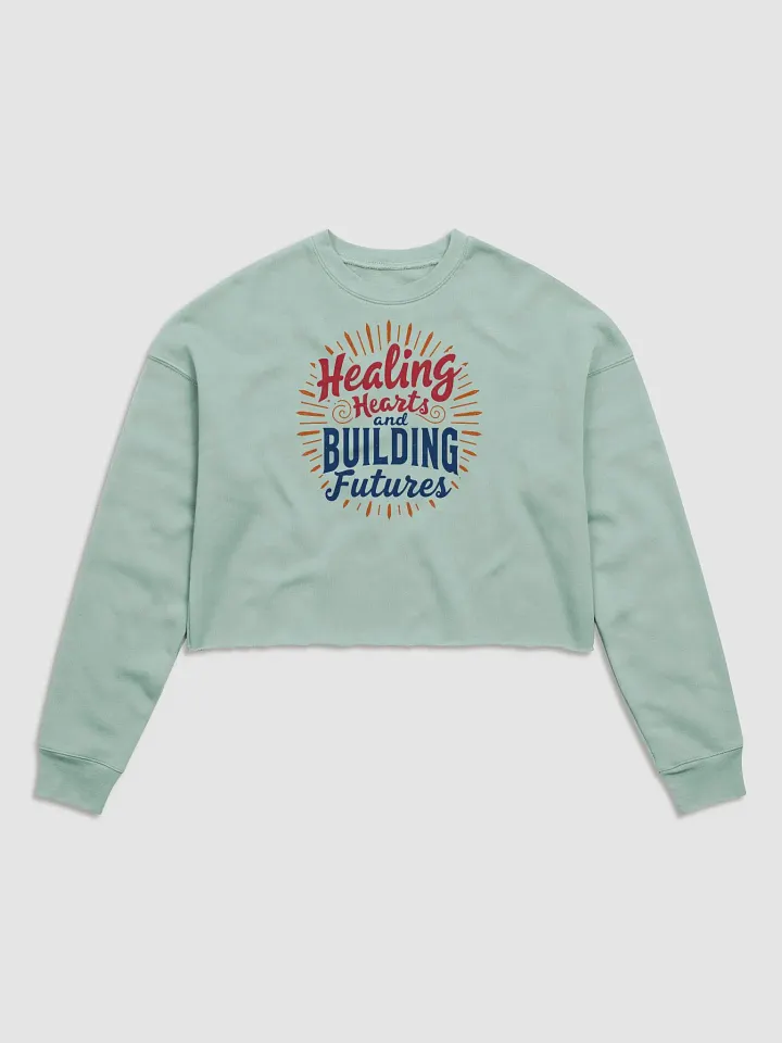 Healing Hearts & Building Futures Crop Sweatshirt product image (3)