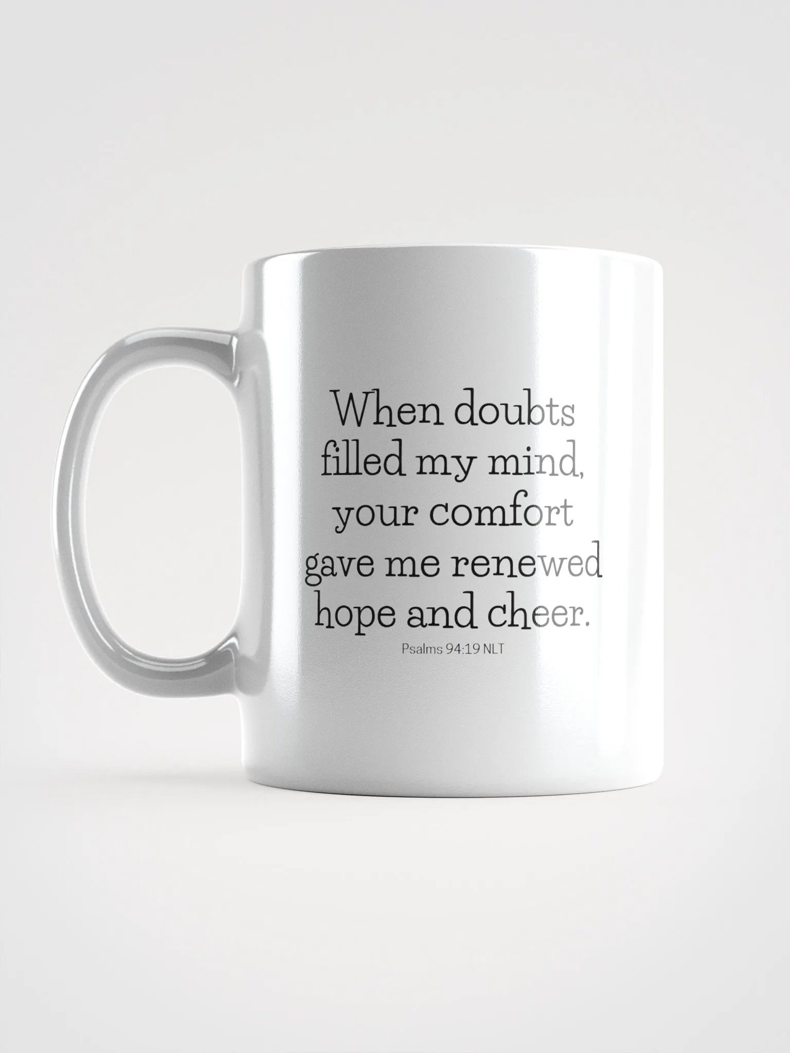When Doubts Filled My Mind, Your Comfort Gave Me Renewed Hope And Cheer Psalms 94:19 NLT White Glossy Mug 11/15/20oz product image (6)