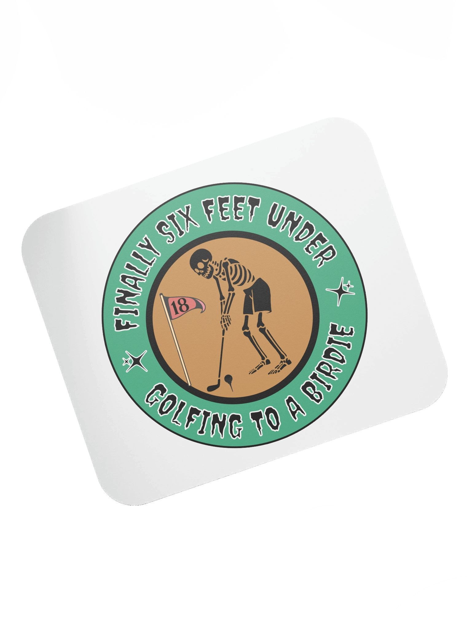 Finally Six Feet Under Golfing To A Birdie Mouse Pad product image (5)