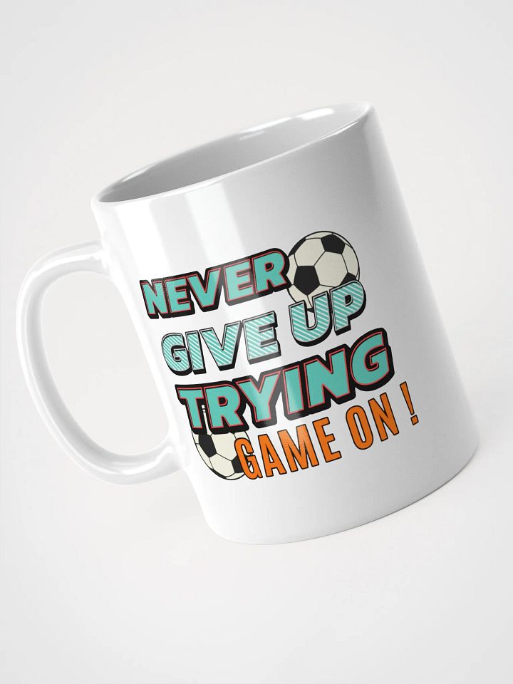 Never Give Up Trying Game On! Soccer Motivational Soccer Mug product image (2)