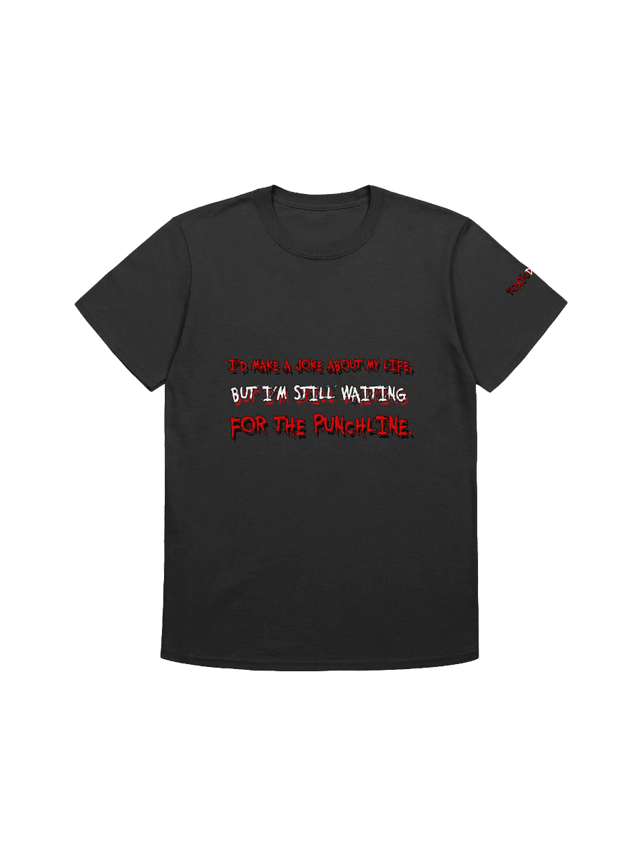 I’D MAKE A JOKE ABOUT MY LIFE.... UNISEX product image (1)