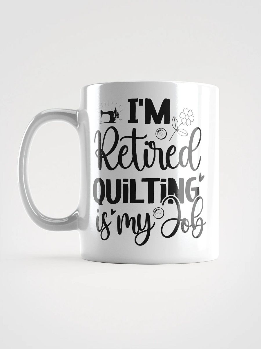 I'm Retired. Quilting Is My Job. | Quilters Gift - White Ceramic Mug (Black Text) product image (16)