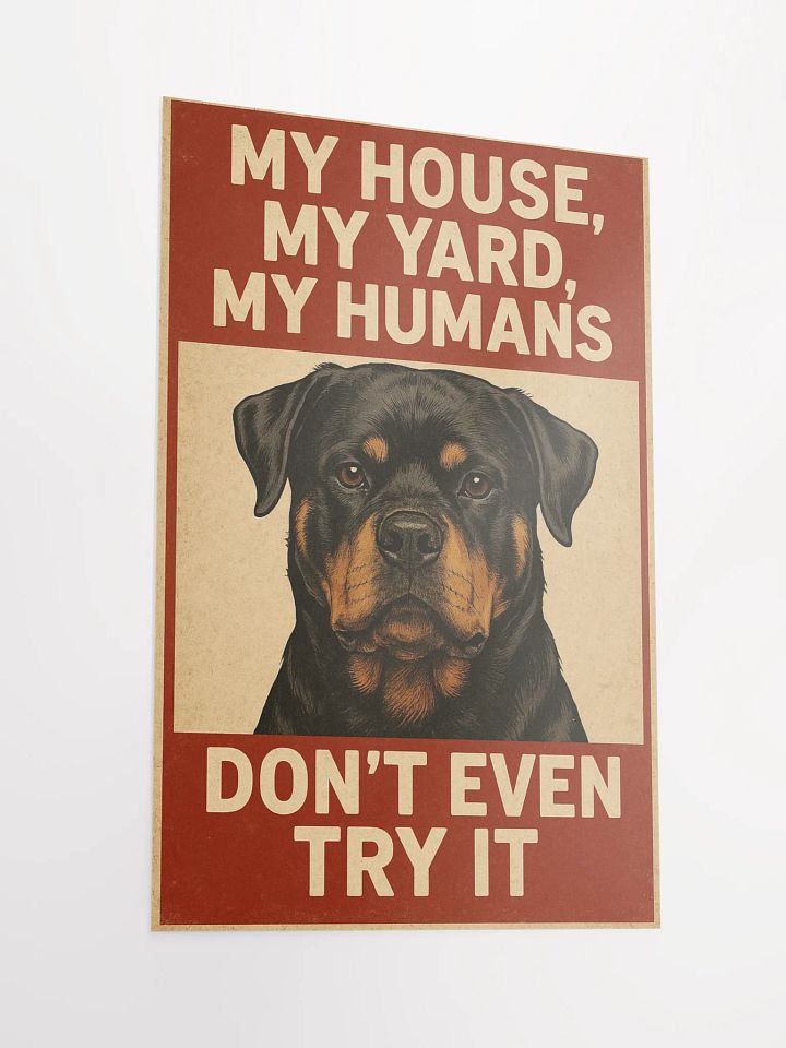 Rottweiler - My, House, My Yard, My Humans - Don't Even Try It. product image (4)