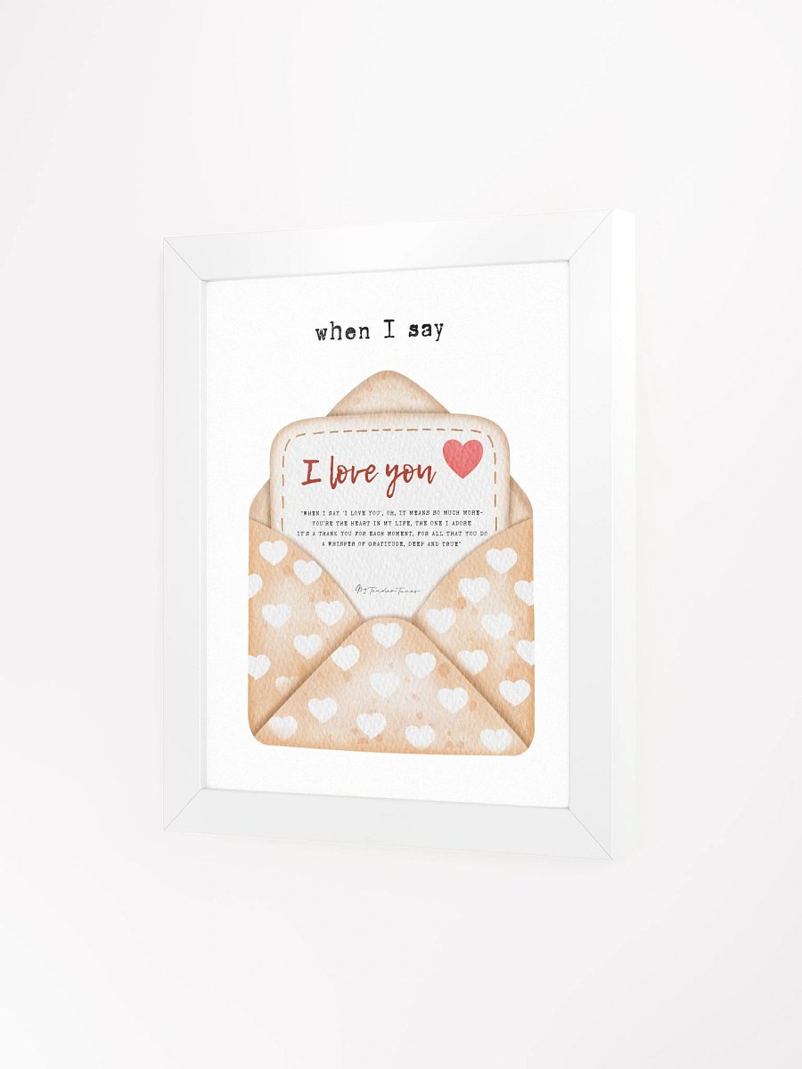 WHEN I SAY I LOVE YOU - Lyric Lines Poster with White Frame product image (3)