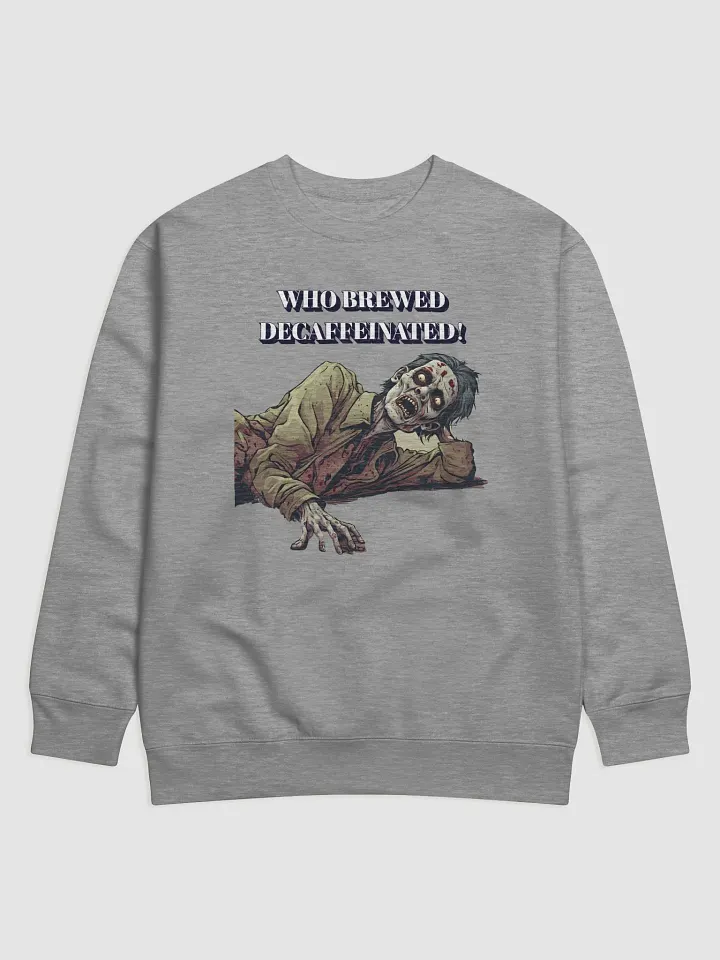 Who Brewed Decaffeinated! Funny Sweatshirt product image (1)