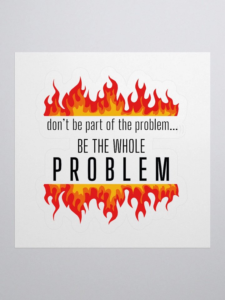 BE THE PROBLEM Kiss Cut Sticker product image (1)
