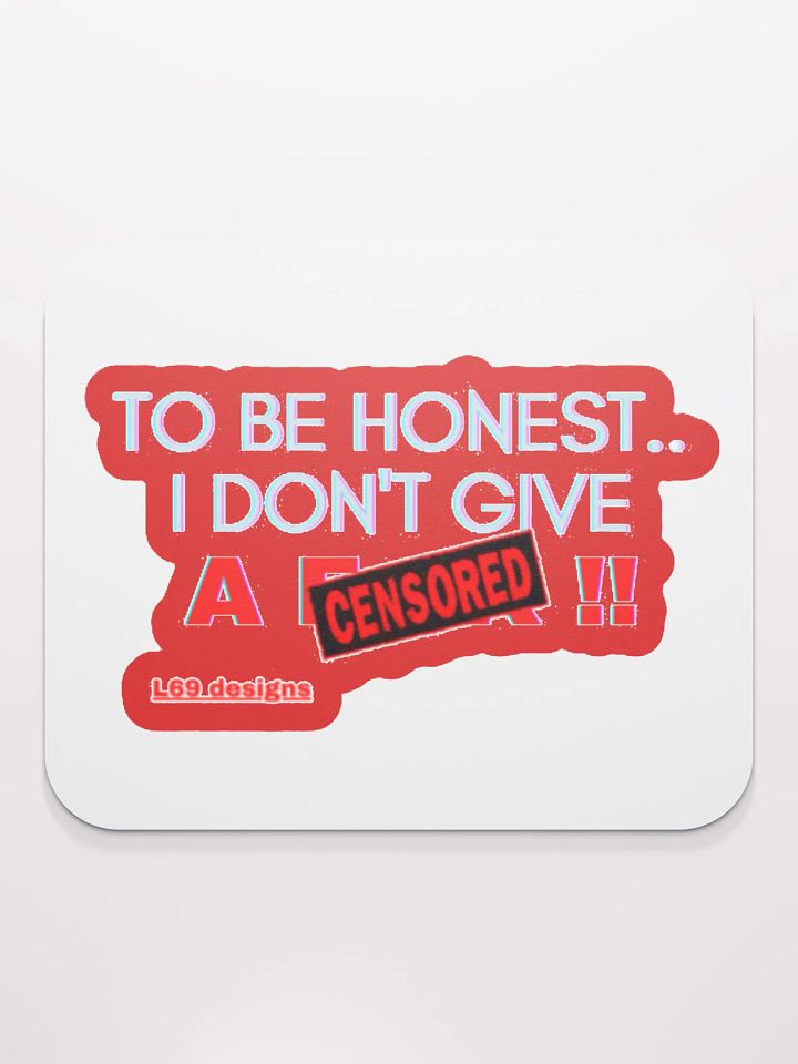 TO BE HONEST.. I DON'T GIVE A (censored)!! product image (2)