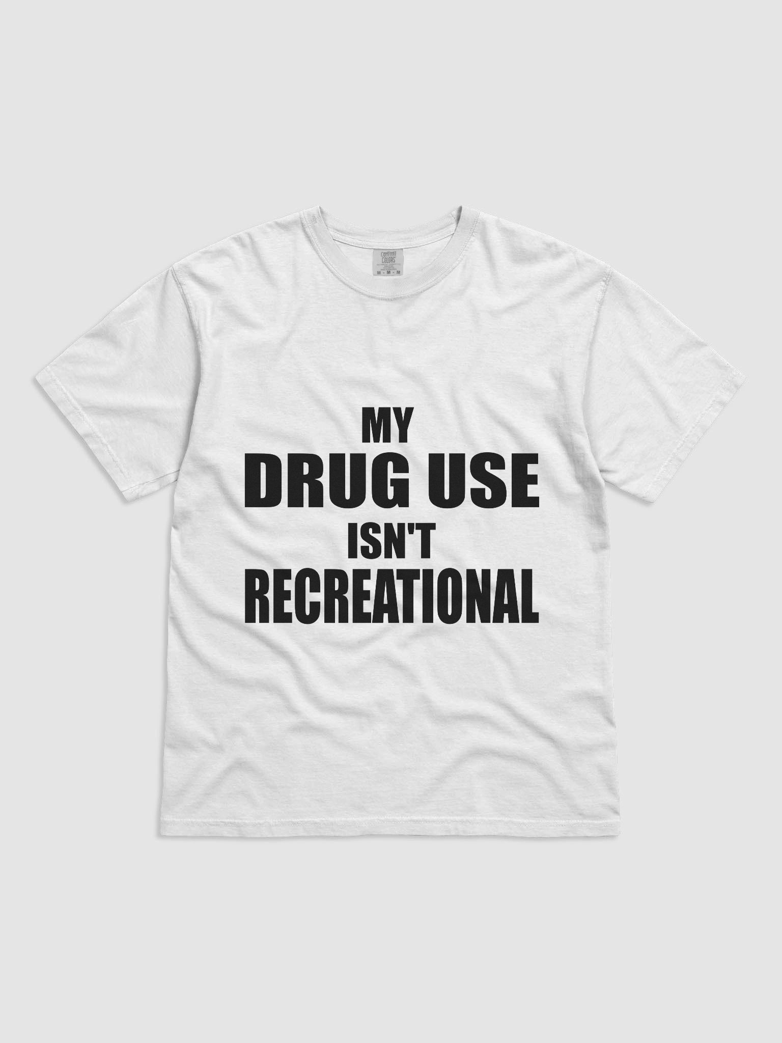 MY DRUG USE ISN'T RECREATIONAL WHITE TEE product image (1)