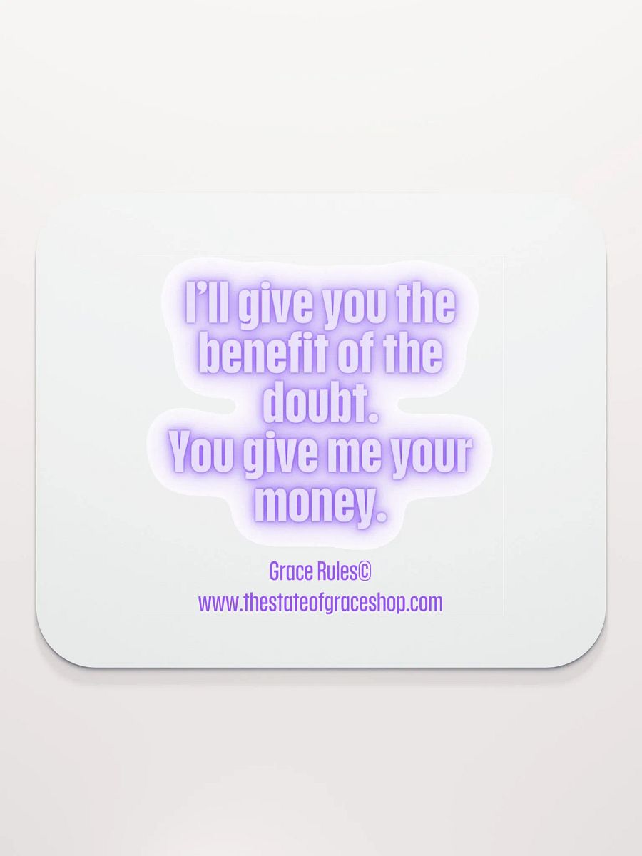 FUNNY DESK MATS 4 U “I’ll give you the benefit of the doubt. You give me your money.” product image (2)