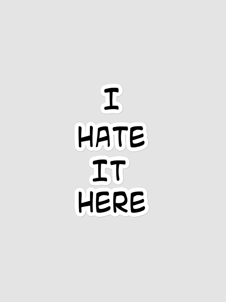 I HATE IT HERE STICKER product image (1)