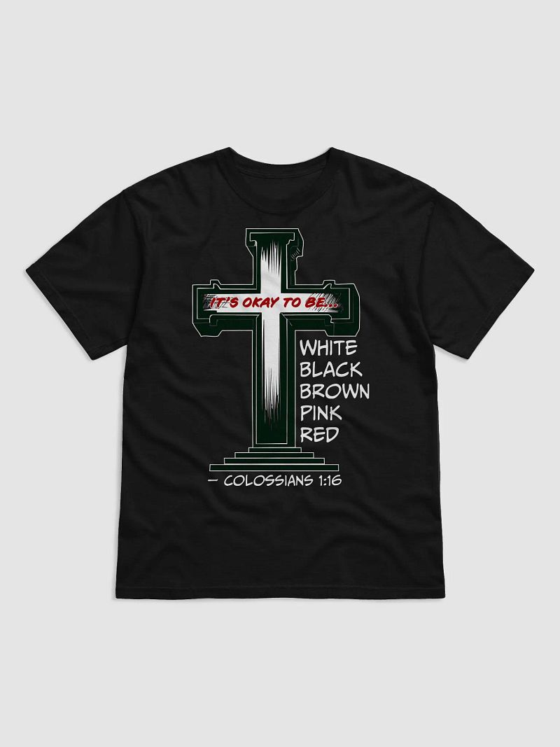 “It’s Okay to Be Any Color” Cross T-Shirt – Colossians 1:16 Christian Diversity Shirt
