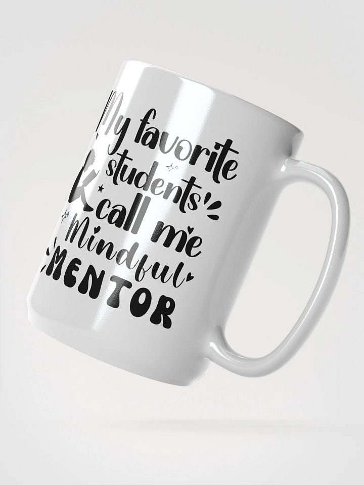 My favorite Students Call Me Mindful Mentor, Teachers White Glossy Ceramic Mug product image (2)