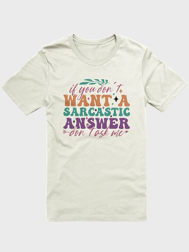 Sarcastic shirt for women, if you don't want a sarcastic answer don't ask me funny woman shirt product image (1)