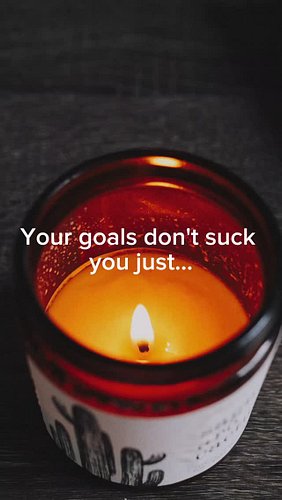 Your goals dont suck....you just need....
A why behind them
Consistency
Small steps
Realism
To remember to check back in on t...
