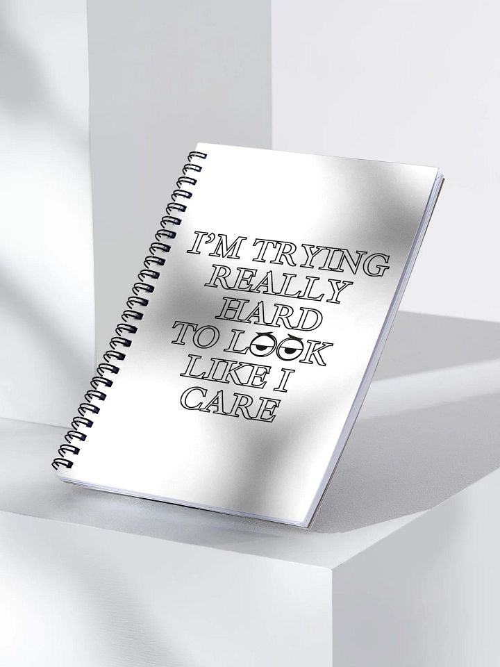 I Am Trying Really Hard To Look Like I Care Spiral Notebook product image (1)