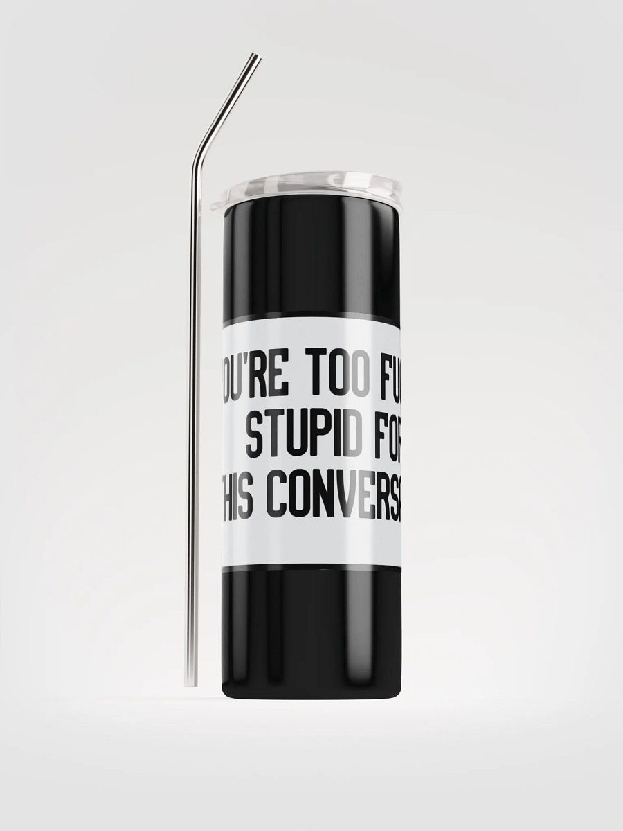 Jay-You're Too Fucking Stupid For This Conversation-Stainless Steel Tumbler product image (2)