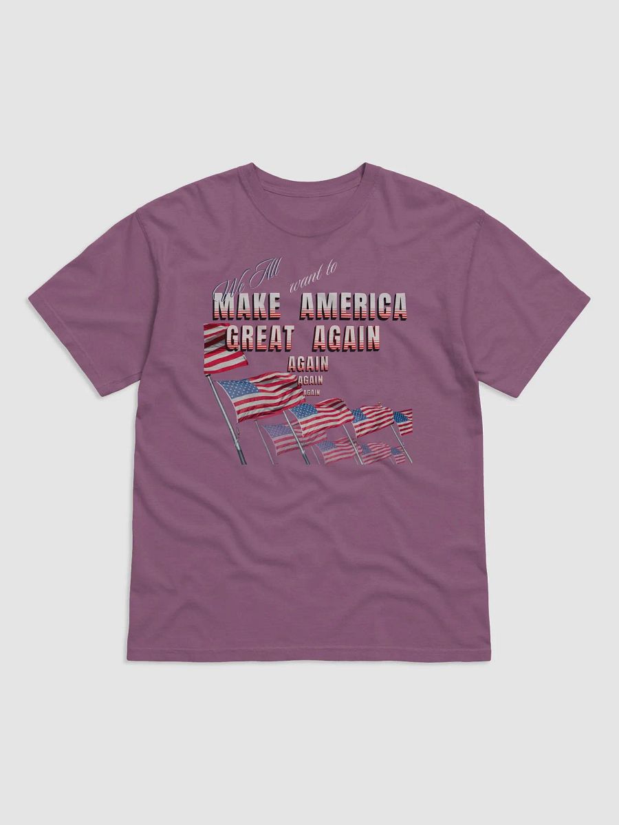 Maga t shirts We all want to Make America Great again for the all American person product image (1)