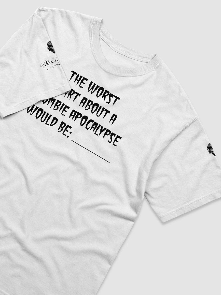Worst Part About A Zombie Apocalypse Graphic Tee - Black Text product image (34)