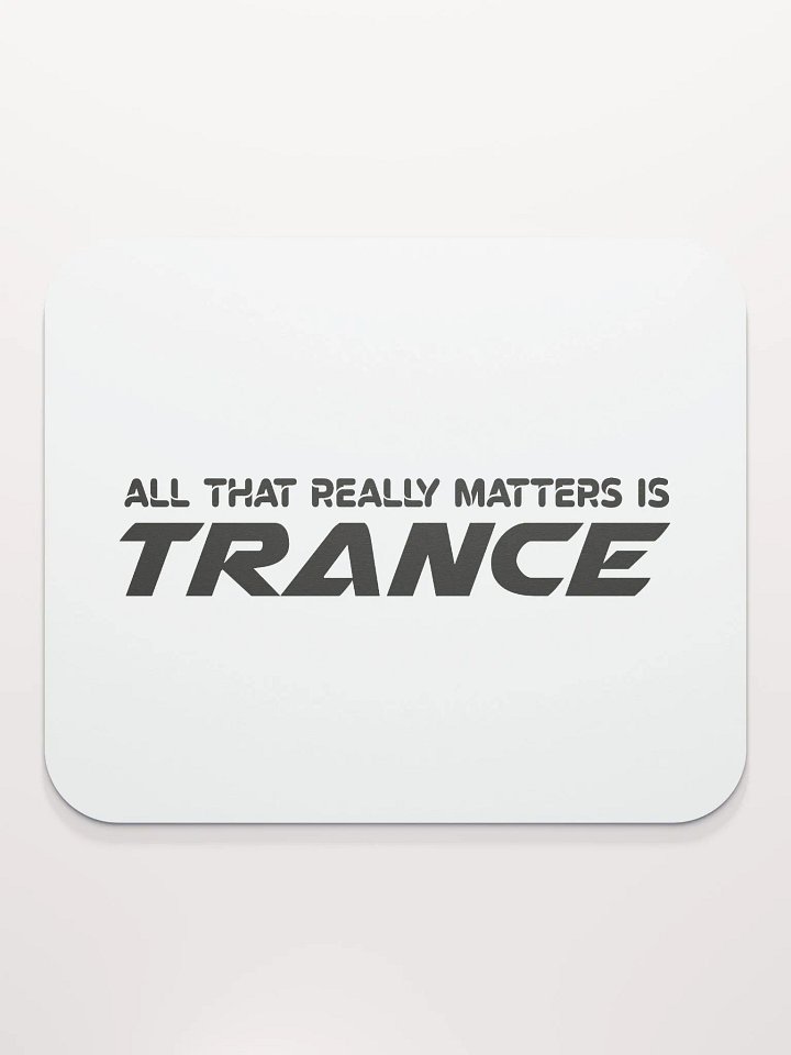 All That Really Matters Is Trance - Mouse Mat product image (2)