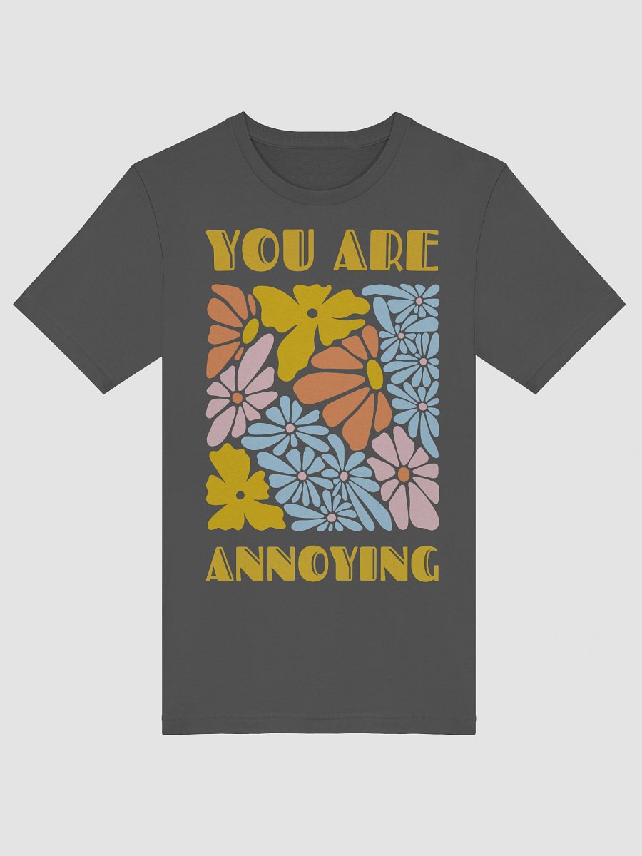 You Are Annoying tee product image (5)