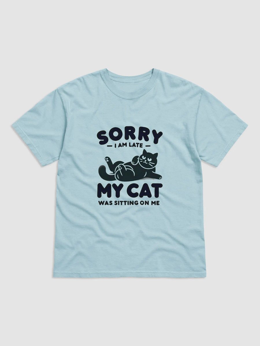 Sorry I'm Late, My Cat Was Sitting on Me T-shirt 2 product image (2)