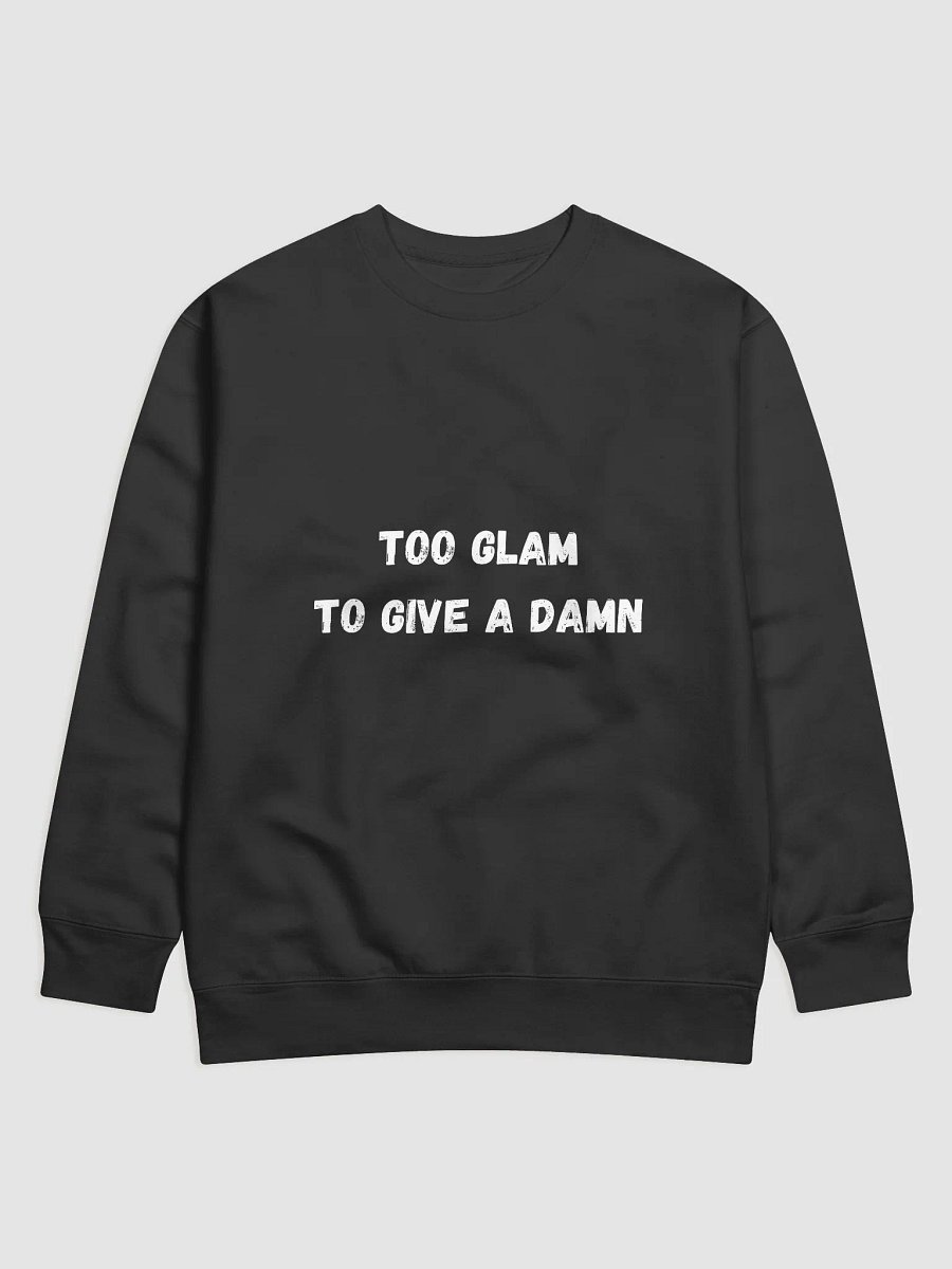 Too Glam to Give a Damn - Stylish and Bold Back to School Sweatshirts product image (1)