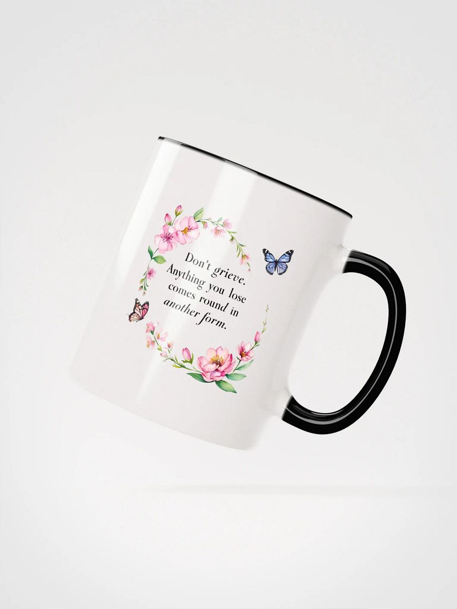 Don't grieve. Anything you lose comes round in another form - Ceramic Mug with Color Inside product image (2)