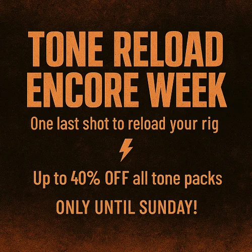 ⚡ Tone Reload: Encore Week — Up to 40% OFF Ends Sunday! One last shot to reload your rig before the next big tone drop 🎸 Emai...