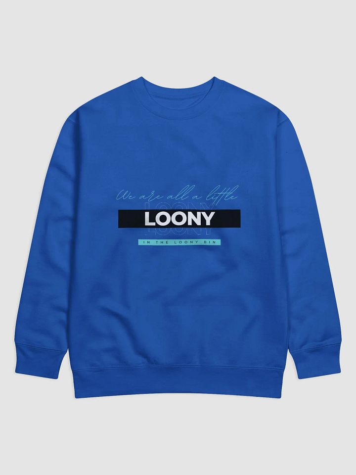 We are all a little Loony (Cotton Heritage premium sweatshirt) product image (25)