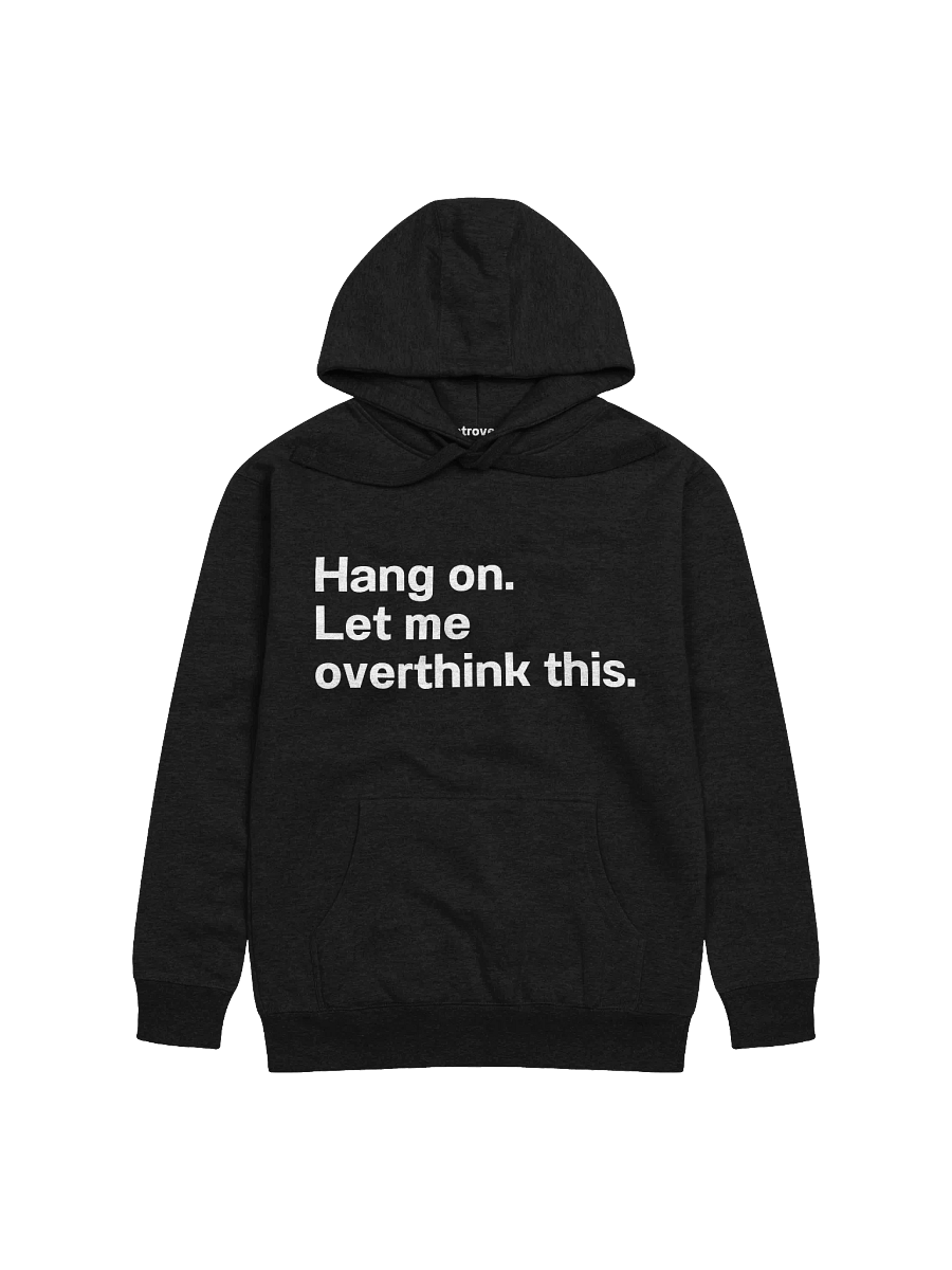 Hang on. Let me overthink this. Unisex Hoodie product image (7)