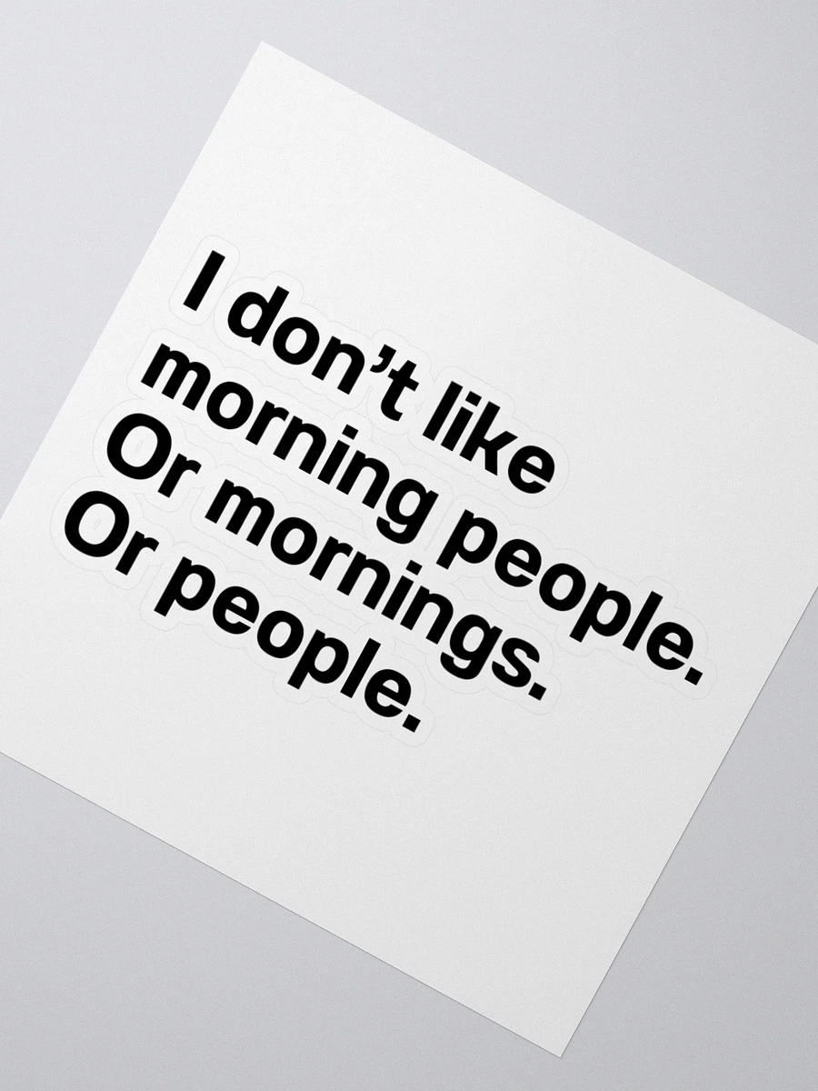 I don’t like morning people. Or mornings. Or people. Sticker product image (4)