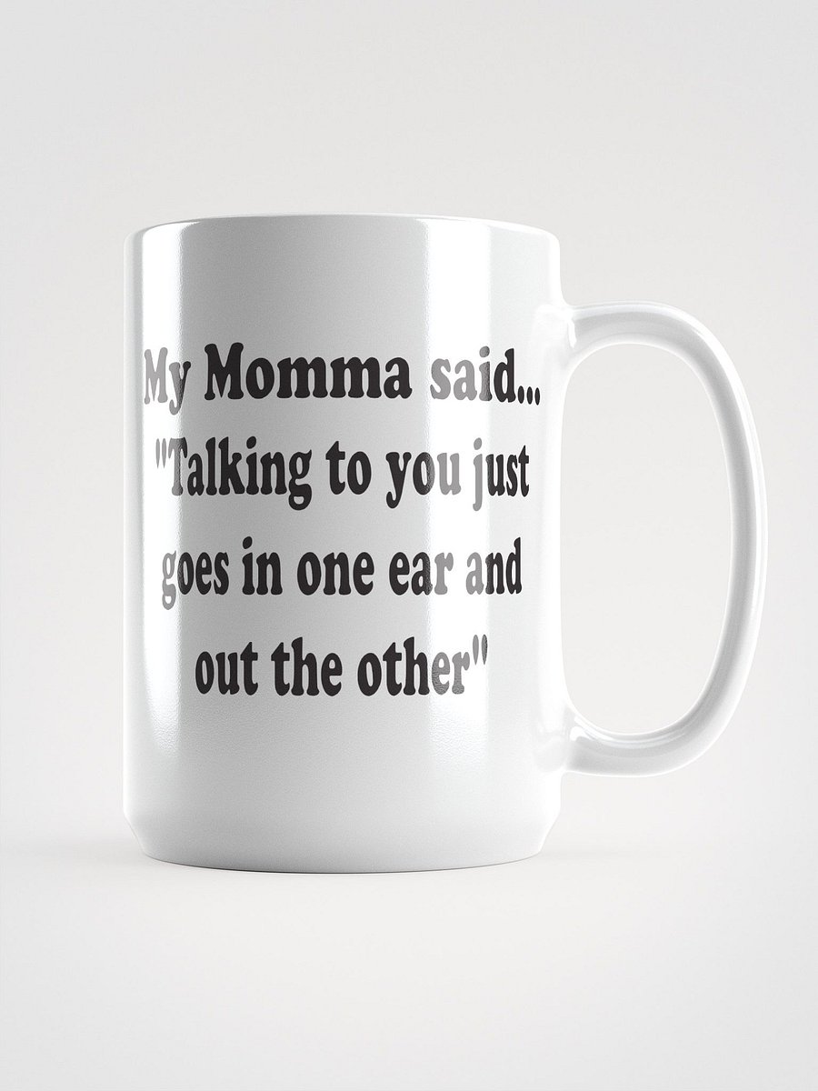 Talking to You Just Goes In One Ear and Out the Other mug product image (2)